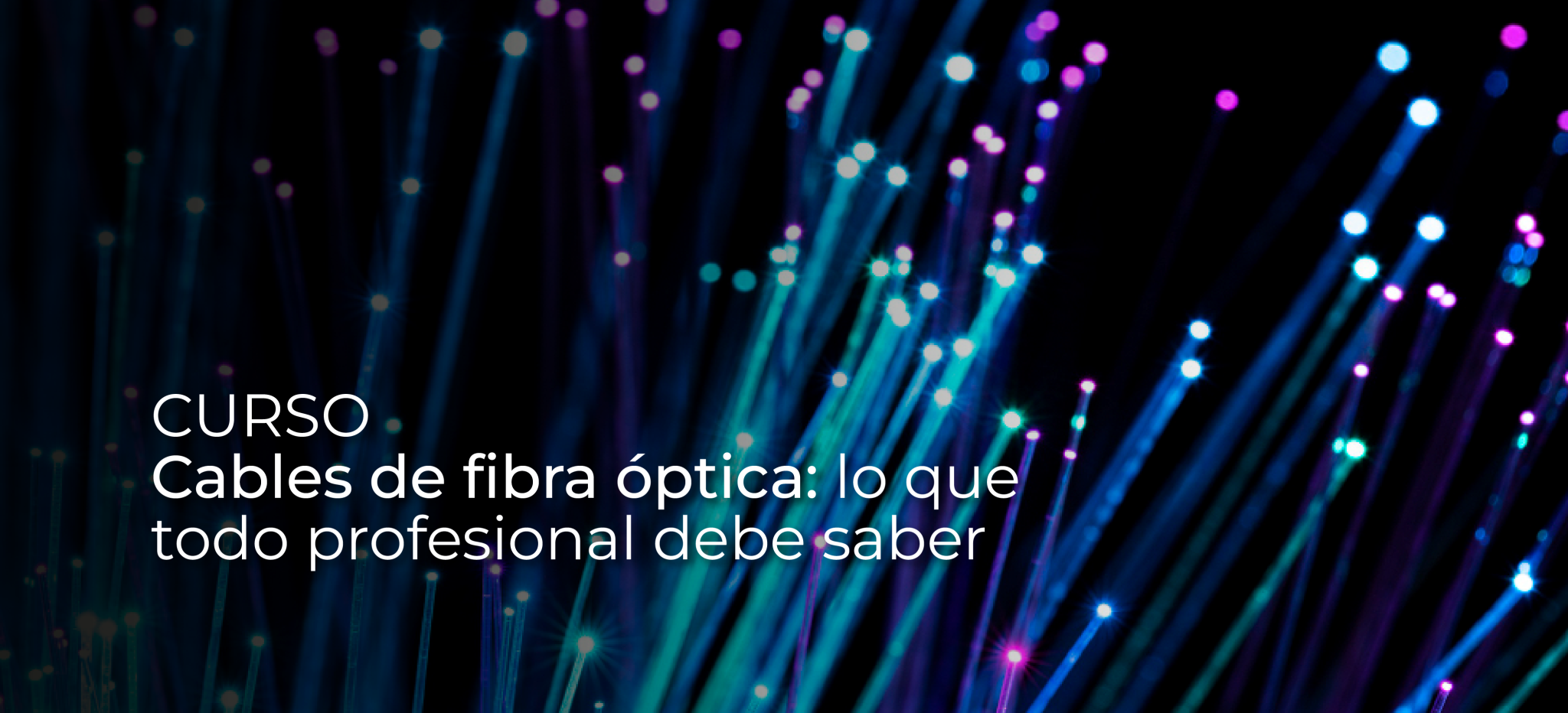 Cables de fibra óptica: lo que todo profesional debe saber